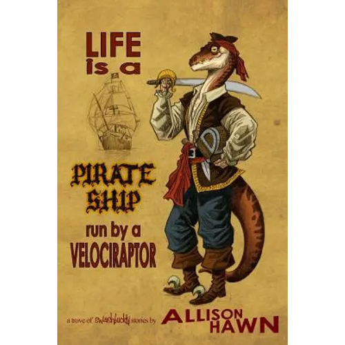 Life is a Pirate Ship Run by a Velociraptor - Paperback