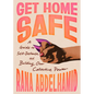 Get Home Safe: A Guide to Self-Defense and Building Our Collective Power - Paperback