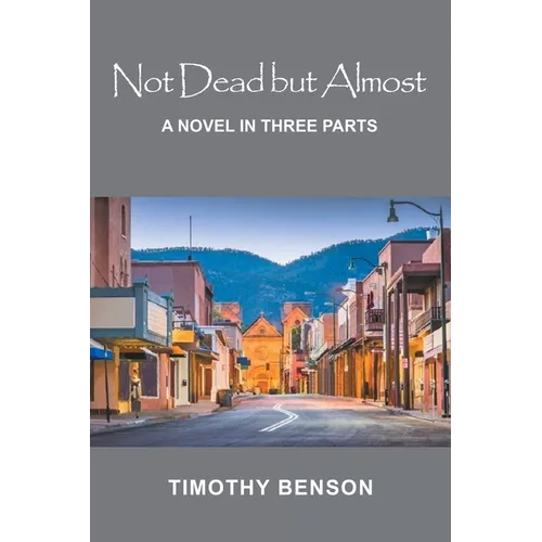 Not Dead but Almost: A Novel in Three Parts - Paperback