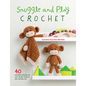 Snuggle and Play Crochet: 40 Amigurumi Patterns for Lovey Security Blankets and Matching Toys - Paperback