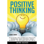 Positive Thinking: Discover the Power of Positive Thinking and Change Your Mindset to Become an Optimist - Paperback