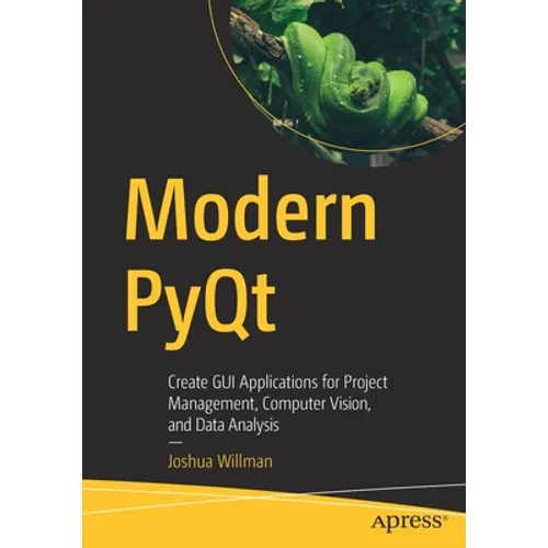 Modern Pyqt: Create GUI Applications for Project Management, Computer Vision, and Data Analysis - Paperback
