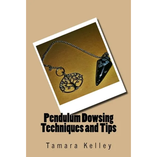 Pendulum Dowsing Techniques and Tips - Paperback