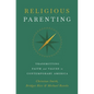 Religious Parenting: Transmitting Faith and Values in Contemporary America - Paperback