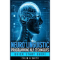 Neuro Linguistic Programming NLP Techniques - Quick Start Guide - Paperback