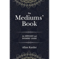 The Mediums' Book: containing Special Teachings from the Spirits on Manifestation, means to communicate with the Invisible World, Development of Mediu - Paperback