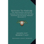 Return to Nature: The True Natural Method of Healing and Living and the True Salvation of the Soul, Paradise Regained V1 - Hardcover