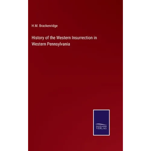 History of the Western Insurrection in Western Pennsylvania - Hardcover