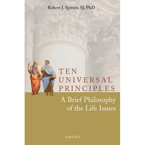 Ten Universal Principles: A Brief Philosophy of the Life Issues - Paperback