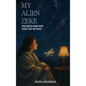 My Alien Zeke: You Never know Who Loves You The Most - Hardcover