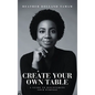 Create Your Own Table A Guide To Discovering Your Purpose - Hardcover