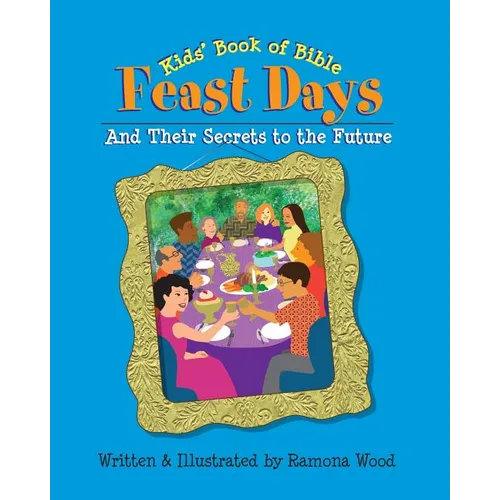 Kids' Book of Bible Feast Days: And Their Secrets to the Future - Paperback