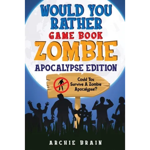 Would You Rather - Zombie Apocalypse Edition: Could You Survive A Zombie Apocalypse? Hypothetical Questions, Silly Scenarios & Funny Choices Survival - Paperback