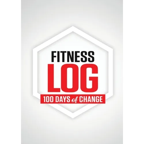 Fitness Log: 100 Days of Change - Paperback