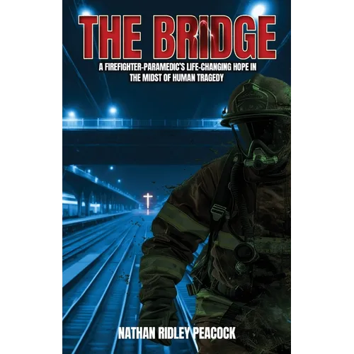 The Bridge: A Firefighter-Paramedic's Life-Changing Hope in the Midst of Human Tragedy - Paperback