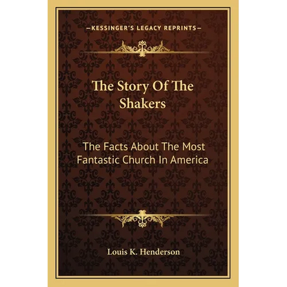 The Story Of The Shakers: The Facts About The Most Fantastic Church In America - Paperback