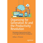 Organizing for Generative AI and the Productivity Revolution: Reshaping Organizational Roles in the Age of Artificial Intelligence - Paperback