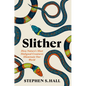Slither: How Nature's Most Maligned Creatures Illuminate Our World - Hardcover