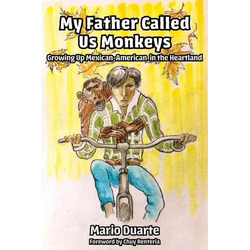 My Father Called Us Monkeys: Growing Up Mexican American in the Heartland - Paperback
