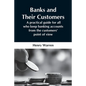 Banks And Their Customers; A Practical Guide For All Who Keep Banking Accounts From The Customers' Point Of View - Paperback