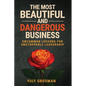The Most Beautiful and Dangerous Business: Uncommon Lessons for Unstoppable Leadership - Paperback