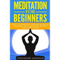 Meditation For Beginners: How to Meditate, Remove Negative Thinking, Stay Calm And Achieve Life-Long Peace - Paperback