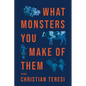 What Monsters You Make of Them - Paperback