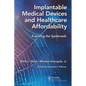 Implantable Medical Devices and Healthcare Affordability: Exposing the Spiderweb - Paperback