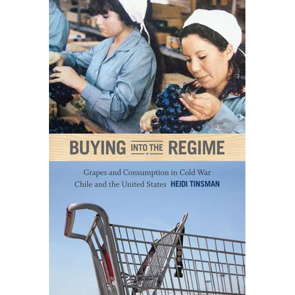Buying into the Regime: Grapes and Consumption in Cold War Chile and the United States - Paperback