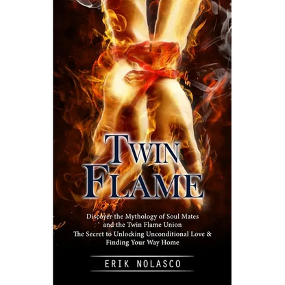 Twin Flame: Discover the Mythology of Soul Mates and the Twin Flame Union (The Secret to Unlocking Unconditional Love & Finding Your Way Home) - Paperback
