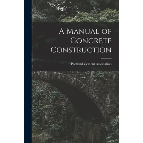 A Manual of Concrete Construction - Paperback