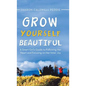 Grow Yourself Beautiful: A Smart Girl's Guide to Following Her Heart and Focusing on Her Inner Joy - Hardcover