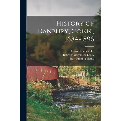 History of Danbury, Conn., 1684-1896 - Paperback