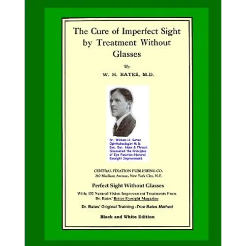 The Cure Of Imperfect Sight by Treatment Without Glasses: Dr. Bates Original, First Book - Natural Vision Improvement (Black and White Version) - Paperback