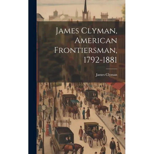 James Clyman, American Frontiersman, 1792-1881 - Hardcover