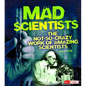 Mad Scientists: The Not-So-Crazy Work of Amazing Scientists - Paperback