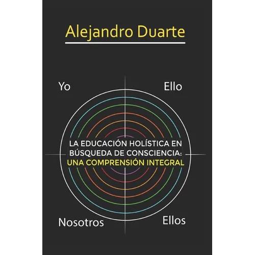 La Educación Holística En Búsqueda de Consciencia: Una Comprensión Integral - Paperback