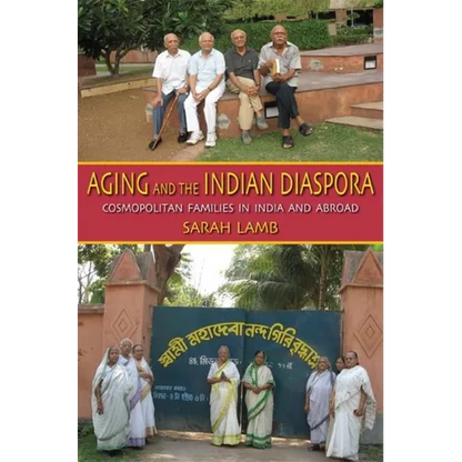 Aging and the Indian Diaspora: Cosmopolitan Families in India and Abroad - Paperback