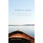 Rowing Home - Lessons From The River Of life: A Memoir of a Near-Death Experience - Hardcover