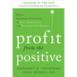Profit from the Positive: Proven Leadership Strategies to Boost Productivity and Transform Your Business, with a Foreword by Tom Rath - Hardcover