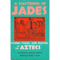 A Scattering of Jades: Stories, Poems, and Prayers of the Aztecs - Paperback
