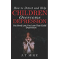 How to Detect and Help Children Overcome Depression: Pay Heed Lest You Lose That Child To Depression - Paperback