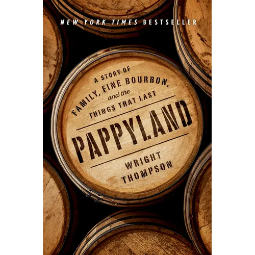 Pappyland: A Story of Family, Fine Bourbon, and the Things That Last - Hardcover