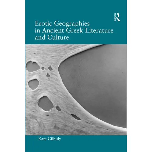 Erotic Geographies in Ancient Greek Literature and Culture - Paperback