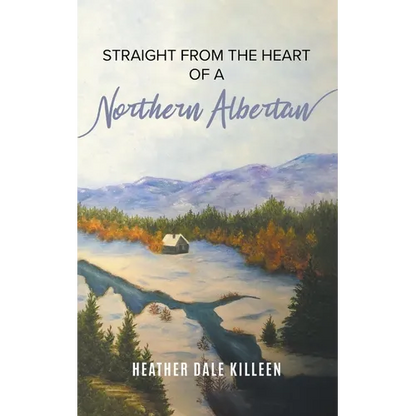 Straight from the Heart of a Northern Albertan: A Book of Poetry - Paperback