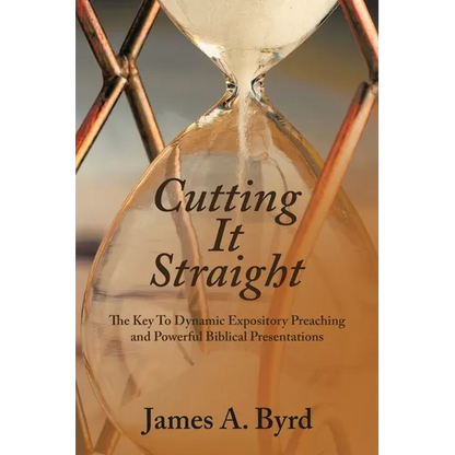 Cutting It Straight: The Key to Dynamic Expository Preaching and Powerful Biblical Presentations - Paperback