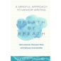 Breath by Breath: A Mindful Approach to Memoir Writing - Paperback