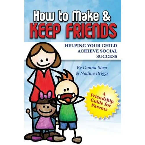 How to Make & Keep Friends: Helping Your Child Achieve Social Success - Paperback