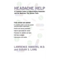 Headache Help: A Complete Guide to Understanding Headaches and the Medications That Relieve Them - Paperback
