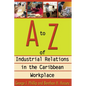 A to Z of Industrial Relations in the Caribbean Workplace - Paperback